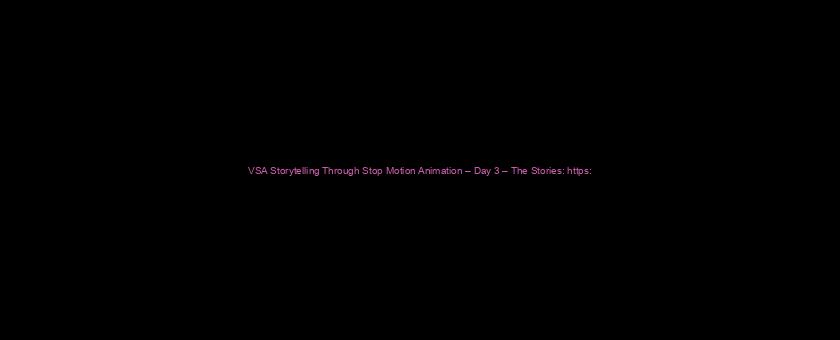 VSA Storytelling Through Stop Motion Animation – Day 3 – The Stories: https://t.co/kLTWKCiE5E via @YouTube
